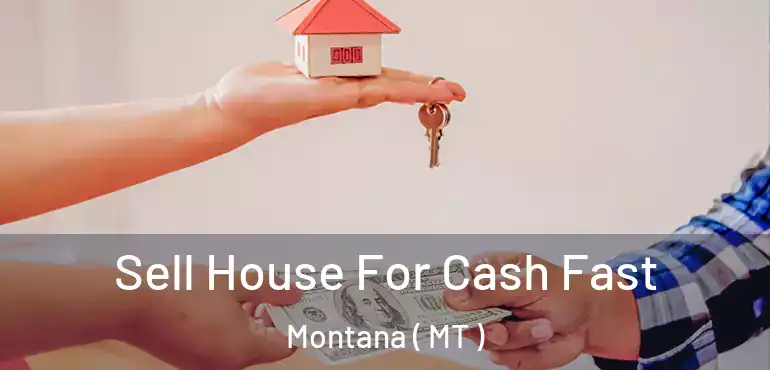  Sell House For Cash Fast Montana ( MT )