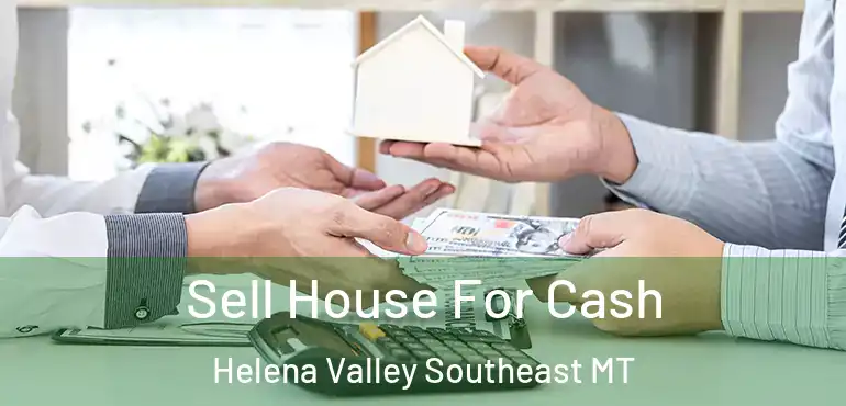  Sell House For Cash Helena Valley Southeast MT