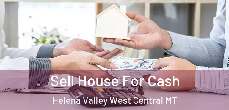  Sell House For Cash Helena Valley West Central MT