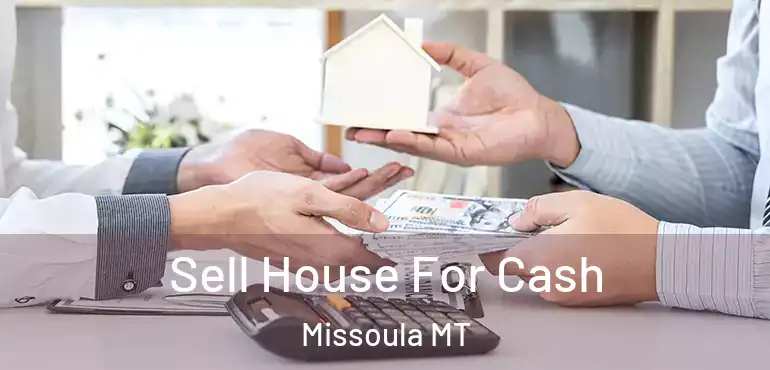  Sell House For Cash Missoula MT