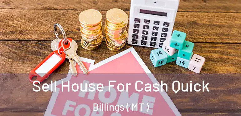 Sell House For Cash Quick Billings ( MT )