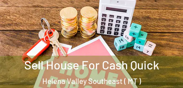  Sell House For Cash Quick Helena Valley Southeast ( MT )