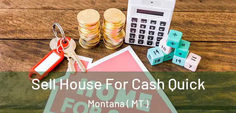  Sell House For Cash Quick Montana ( MT )