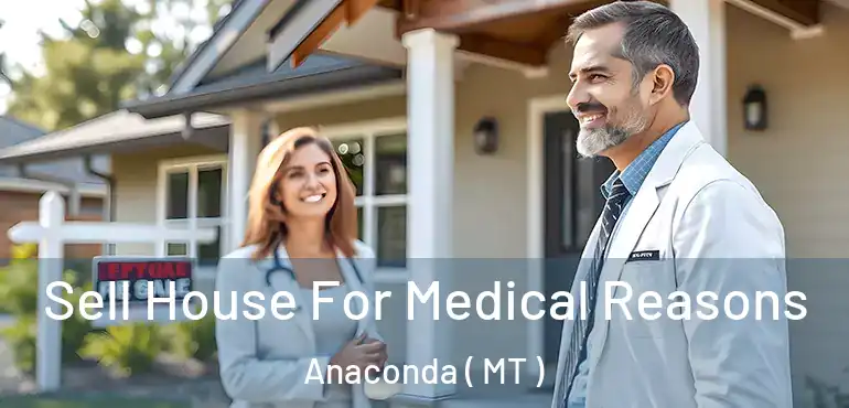  Sell House For Medical Reasons Anaconda ( MT )
