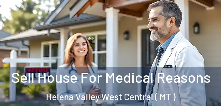  Sell House For Medical Reasons Helena Valley West Central ( MT )