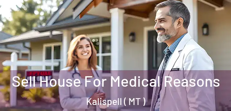  Sell House For Medical Reasons Kalispell ( MT )