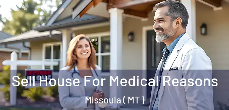  Sell House For Medical Reasons Missoula ( MT )