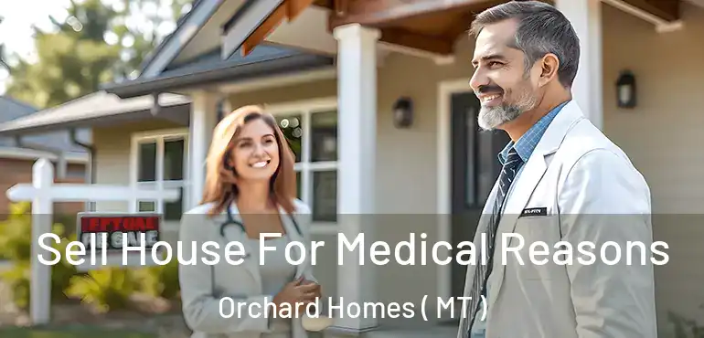  Sell House For Medical Reasons Orchard Homes ( MT )