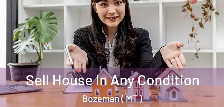  Sell House In Any Condition Bozeman ( MT )
