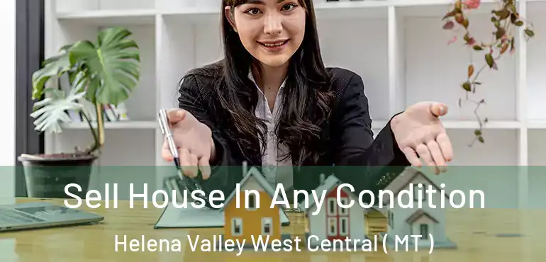  Sell House In Any Condition Helena Valley West Central ( MT )