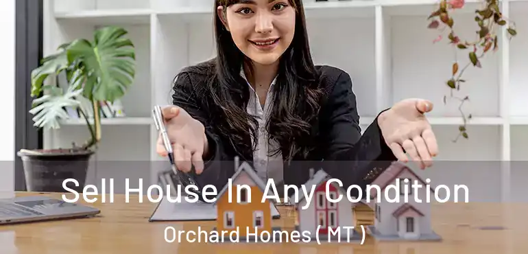  Sell House In Any Condition Orchard Homes ( MT )