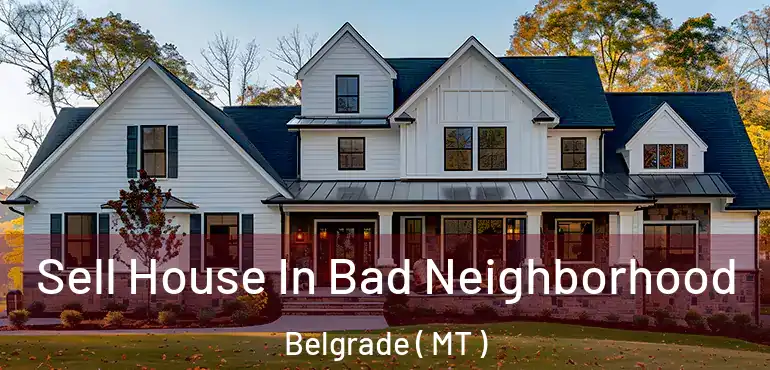  Sell House In Bad Neighborhood Belgrade ( MT )