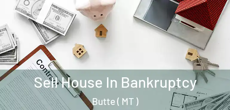  Sell House In Bankruptcy Butte ( MT )
