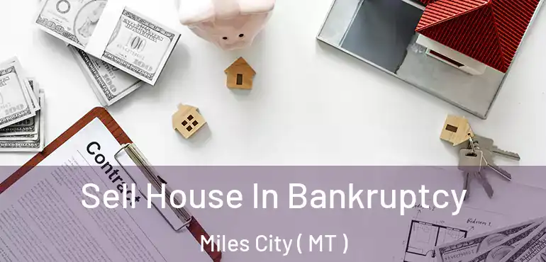  Sell House In Bankruptcy Miles City ( MT )