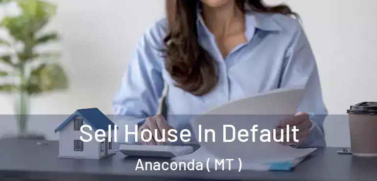  Sell House In Default Anaconda ( MT )