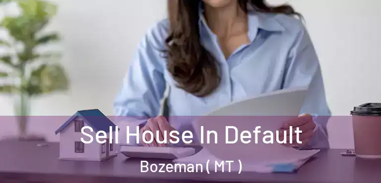  Sell House In Default Bozeman ( MT )