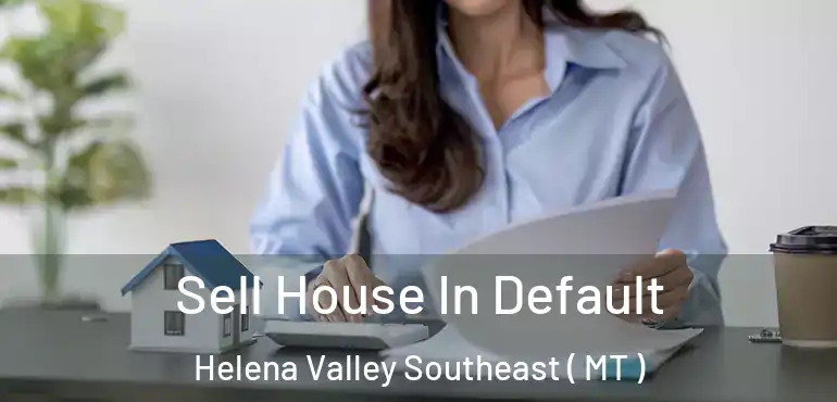  Sell House In Default Helena Valley Southeast ( MT )