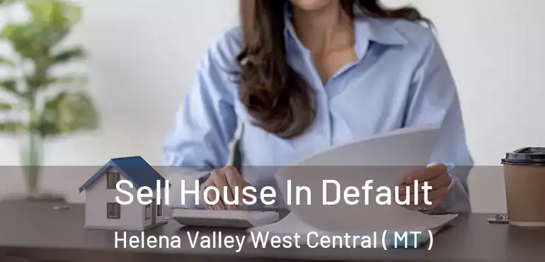  Sell House In Default Helena Valley West Central ( MT )