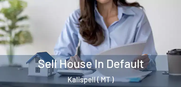  Sell House In Default Kalispell ( MT )
