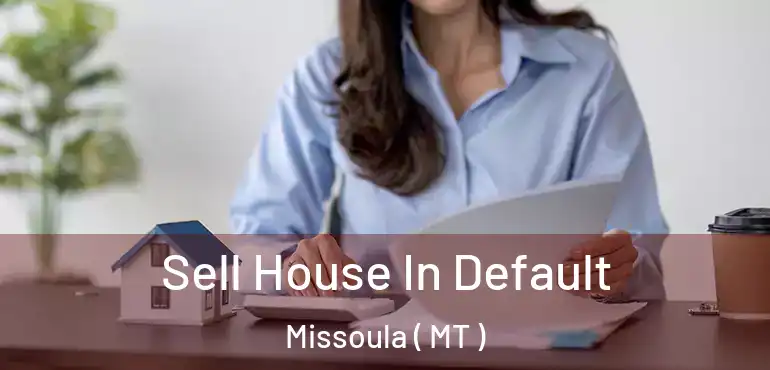  Sell House In Default Missoula ( MT )
