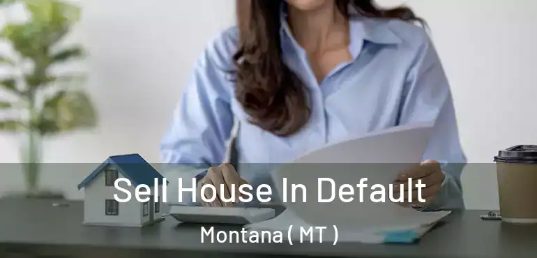  Sell House In Default Montana ( MT )