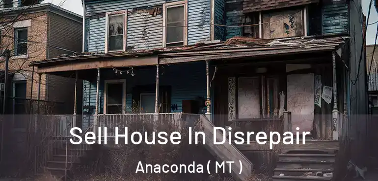  Sell House In Disrepair Anaconda ( MT )
