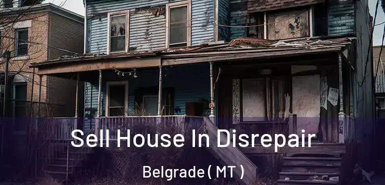  Sell House In Disrepair Belgrade ( MT )