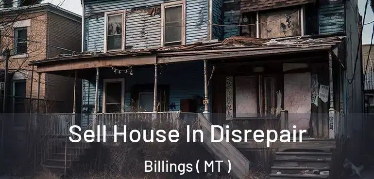  Sell House In Disrepair Billings ( MT )