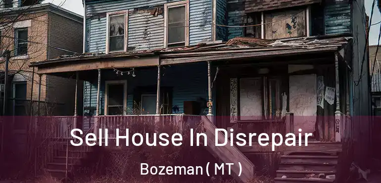  Sell House In Disrepair Bozeman ( MT )
