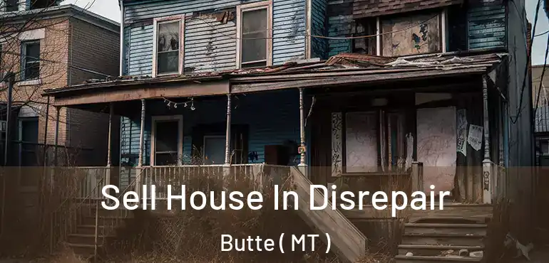  Sell House In Disrepair Butte ( MT )