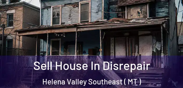  Sell House In Disrepair Helena Valley Southeast ( MT )