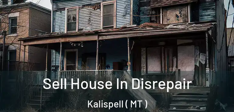  Sell House In Disrepair Kalispell ( MT )