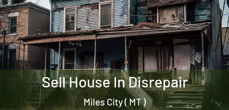  Sell House In Disrepair Miles City ( MT )