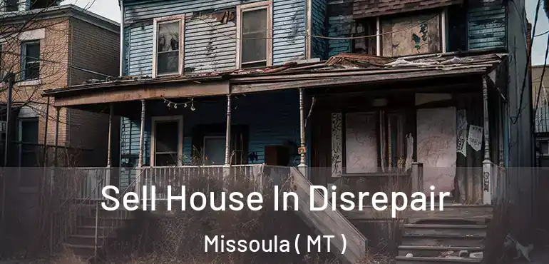  Sell House In Disrepair Missoula ( MT )