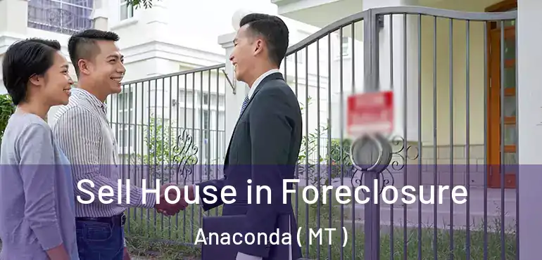  Sell House in Foreclosure Anaconda ( MT )