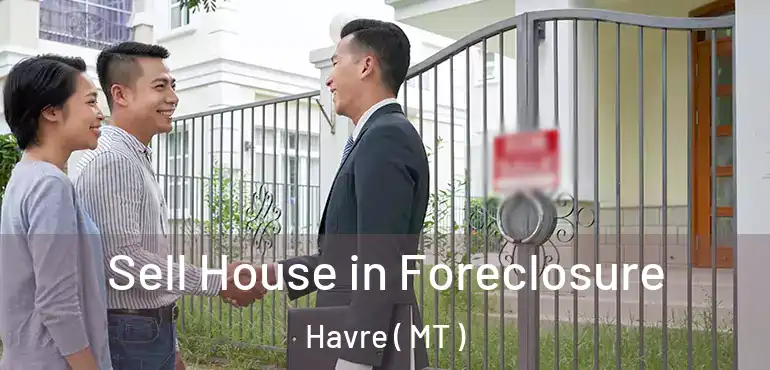  Sell House in Foreclosure Havre ( MT )