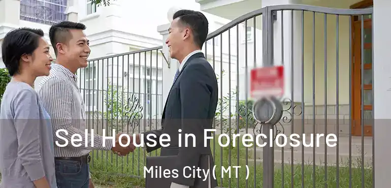  Sell House in Foreclosure Miles City ( MT )