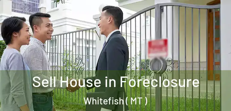  Sell House in Foreclosure Whitefish ( MT )