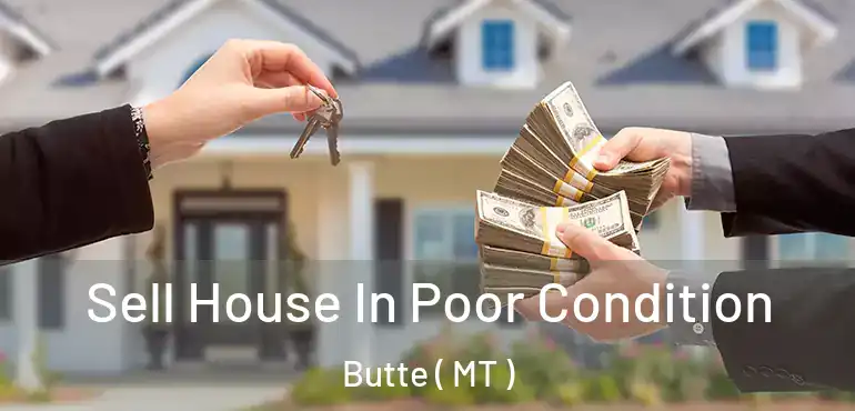  Sell House In Poor Condition Butte ( MT )