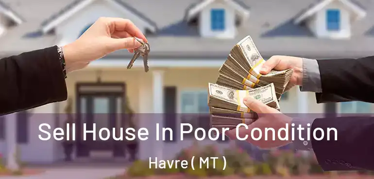  Sell House In Poor Condition Havre ( MT )