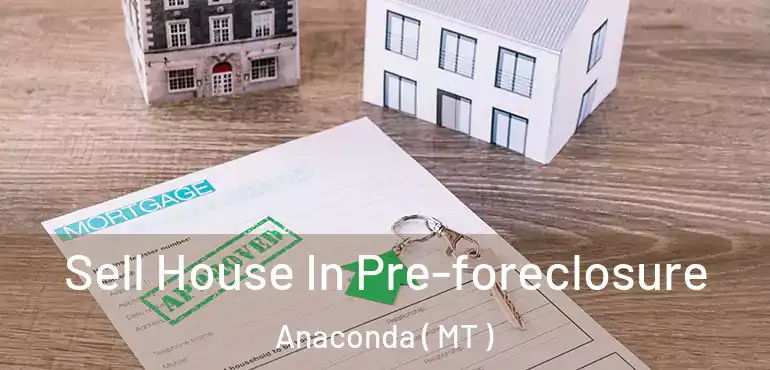 Sell House In Pre-foreclosure Anaconda ( MT )