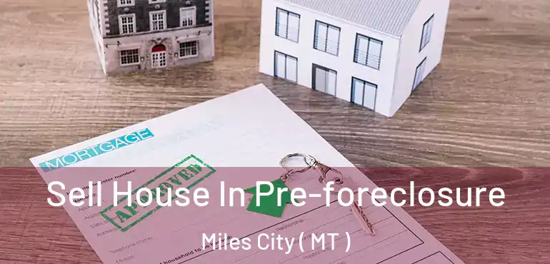  Sell House In Pre-foreclosure Miles City ( MT )