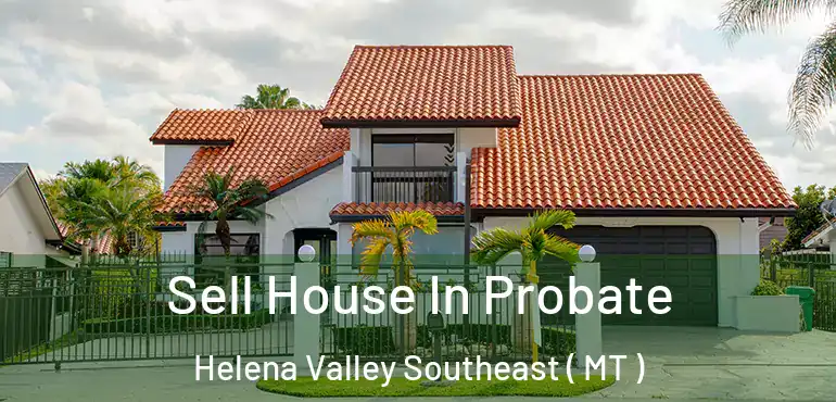  Sell House In Probate Helena Valley Southeast ( MT )