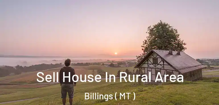  Sell House In Rural Area Billings ( MT )