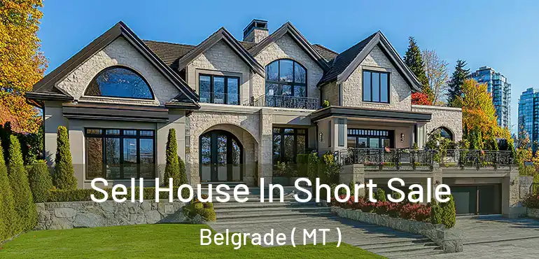  Sell House In Short Sale Belgrade ( MT )