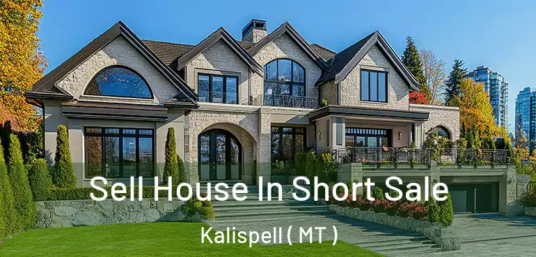  Sell House In Short Sale Kalispell ( MT )
