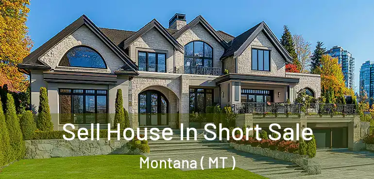  Sell House In Short Sale Montana ( MT )