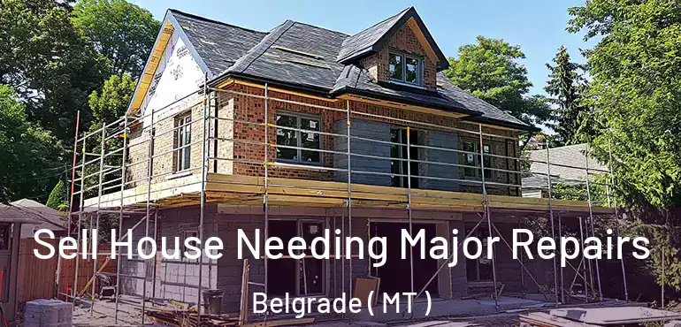  Sell House Needing Major Repairs Belgrade ( MT )