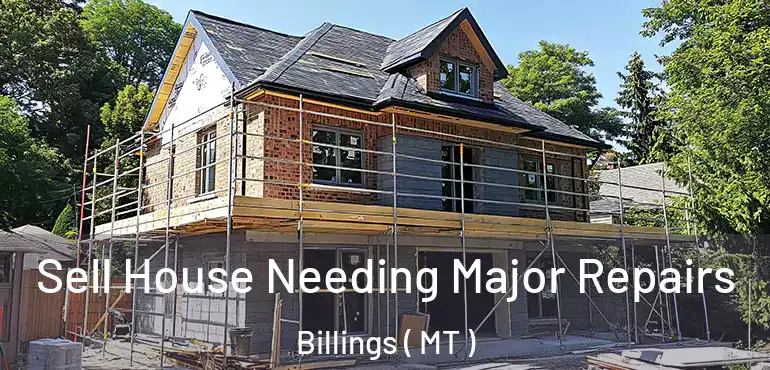  Sell House Needing Major Repairs Billings ( MT )