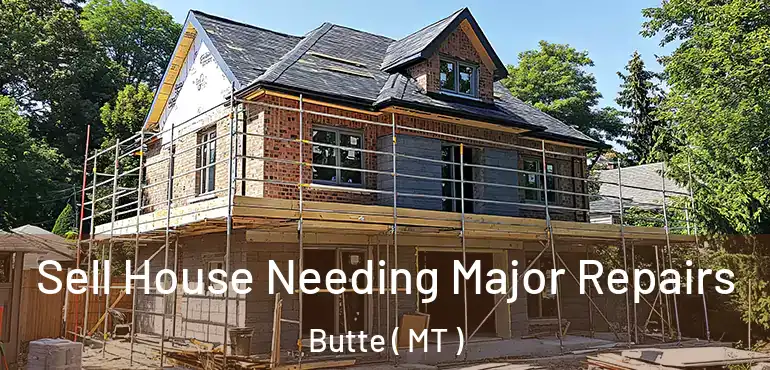  Sell House Needing Major Repairs Butte ( MT )
